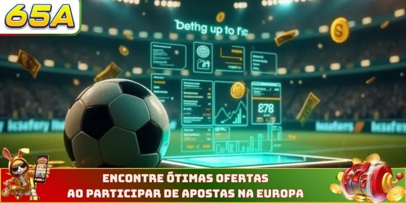 Encontre ótimas ofertas ao participar de apostas na Europa