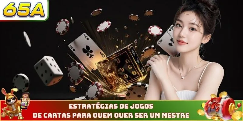 Estratégias De Jogos De Cartas Para Quem Quer Ser Um Mestre