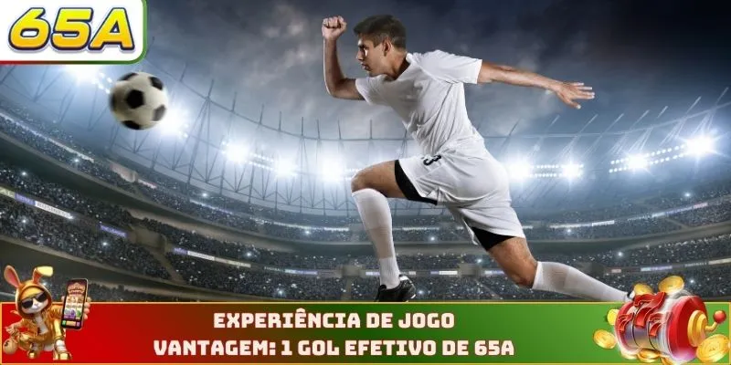 Experiência de jogo Vantagem: 1 gol efetivo de 65A