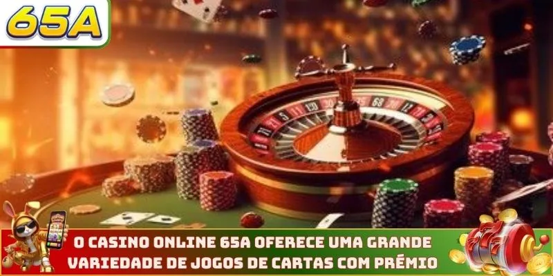 O casino online 65A oferece uma grande variedade de jogos de cartas com prémio