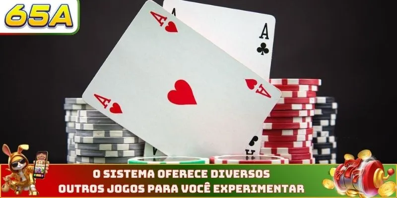 O sistema oferece diversos outros jogos para você experimentar