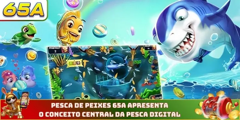 Pesca de Peixes 65A apresenta o conceito central da pesca digital