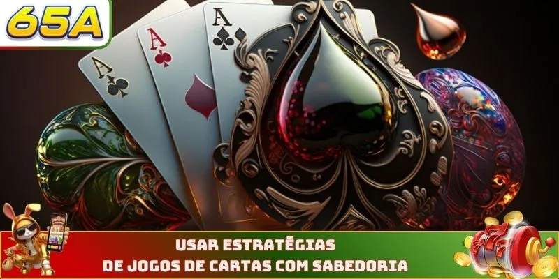 Usar estratégias de jogos de cartas com sabedoria