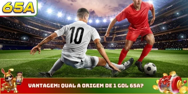 Vantagem: Qual a origem de 1 gol 65A?